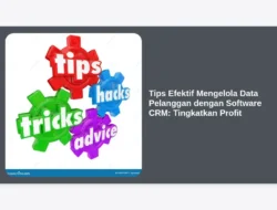Tips Efektif Mengelola Data Pelanggan dengan Software CRM: Tingkatkan Profit