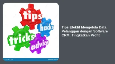 Tips Efektif Mengelola Data Pelanggan dengan Software CRM: Tingkatkan Profit