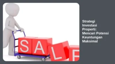 Strategi Investasi Properti: Mencari Potensi Keuntungan Maksimal