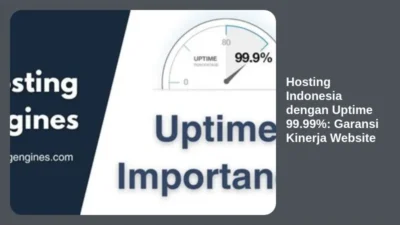 Hosting Indonesia dengan Uptime 99.99%: Garansi Kinerja Website