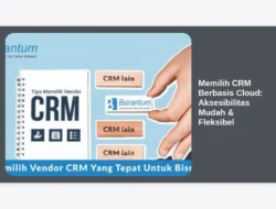 Memilih CRM Berbasis Cloud: Aksesibilitas Mudah & Fleksibel