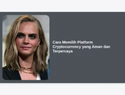 Cara Memilih Platform Cryptocurrency yang Aman dan Terpercaya