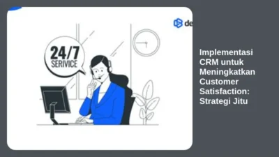 Implementasi CRM untuk Meningkatkan Customer Satisfaction: Strategi Jitu