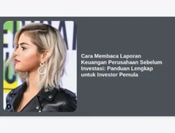 Cara Membaca Laporan Keuangan Perusahaan Sebelum Investasi: Panduan Lengkap untuk Investor Pemula