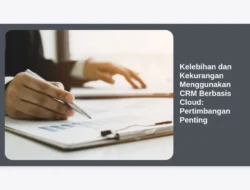Kelebihan dan Kekurangan Menggunakan CRM Berbasis Cloud: Pertimbangan Penting