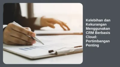 Kelebihan dan Kekurangan Menggunakan CRM Berbasis Cloud: Pertimbangan Penting