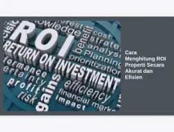 Cara Menghitung ROI Properti Secara Akurat dan Efisien