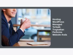 Hosting WordPress Managed Terbaik: Tingkatkan Performa Website Anda