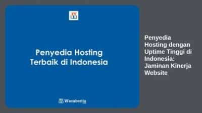 Penyedia Hosting dengan Uptime Tinggi di Indonesia: Jaminan Kinerja Website