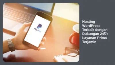 Hosting WordPress Terbaik dengan Dukungan 24/7: Layanan Prima Terjamin