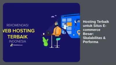 Hosting Terbaik untuk Situs E-commerce Besar: Skalabilitas & Performa