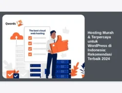 Hosting Murah & Terpercaya untuk WordPress di Indonesia: Rekomendasi Terbaik 2024
