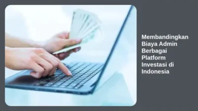 Membandingkan Biaya Admin Berbagai Platform Investasi di Indonesia