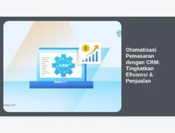 Otomatisasi Pemasaran dengan CRM: Tingkatkan Efisiensi & Penjualan
