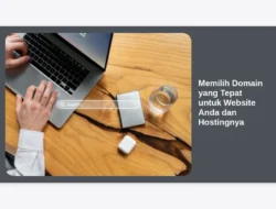 Memilih Domain yang Tepat untuk Website Anda dan Hostingnya
