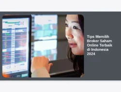 Tips Memilih Broker Saham Online Terbaik di Indonesia 2024