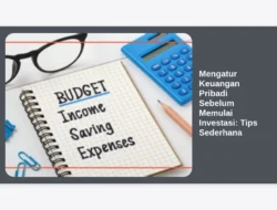 Mengatur Keuangan Pribadi Sebelum Memulai Investasi: Tips Sederhana