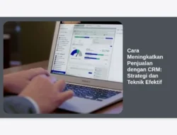 Cara Meningkatkan Penjualan dengan CRM: Strategi dan Teknik Efektif