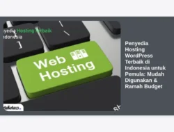 Penyedia Hosting WordPress Terbaik di Indonesia untuk Pemula: Mudah Digunakan & Ramah Budget