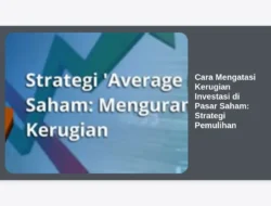 Cara Mengatasi Kerugian Investasi di Pasar Saham: Strategi Pemulihan