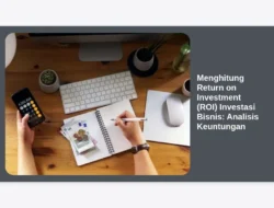 Menghitung Return on Investment (ROI) Investasi Bisnis: Analisis Keuntungan