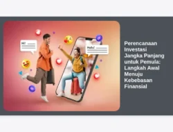 Perencanaan Investasi Jangka Panjang untuk Pemula: Langkah Awal Menuju Kebebasan Finansial