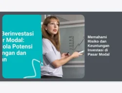 Memahami Risiko dan Keuntungan Investasi di Pasar Modal