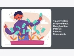 Tips Investasi Properti untuk Menghasilkan Passive Income: Strategi Jitu