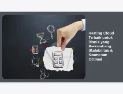 Hosting Cloud Terbaik untuk Bisnis yang Berkembang: Skalabilitas & Keamanan Optimal