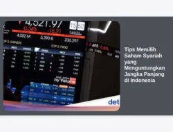 Tips Memilih Saham Syariah yang Menguntungkan Jangka Panjang di Indonesia