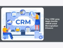Fitur CRM yang Wajib Dimiliki UMKM untuk Meningkatkan Efisiensi