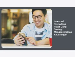 Investasi Reksadana Pasar Uang: Strategi Mengoptimalkan Keuntungan