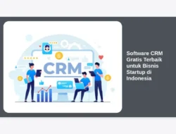 Software CRM Gratis Terbaik untuk Bisnis Startup di Indonesia