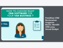 Pemilihan CRM Berdasarkan Anggaran Bisnis: Memilih CRM yang Sesuai Budget