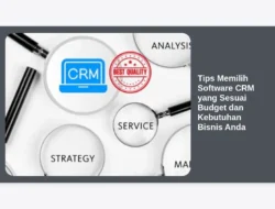 Tips Memilih Software CRM yang Sesuai Budget dan Kebutuhan Bisnis Anda