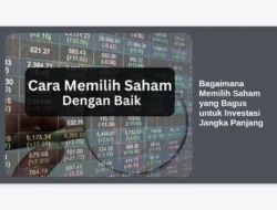 Bagaimana Memilih Saham yang Bagus untuk Investasi Jangka Panjang