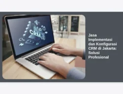 Jasa Implementasi dan Konfigurasi CRM di Jakarta: Solusi Profesional