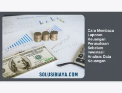 Cara Membaca Laporan Keuangan Perusahaan Sebelum Investasi: Analisis Data Keuangan