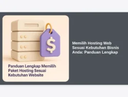 Memilih Hosting Web Sesuai Kebutuhan Bisnis Anda: Panduan Lengkap