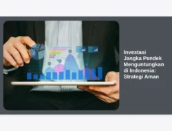 Investasi Jangka Pendek Menguntungkan di Indonesia:  Strategi Aman