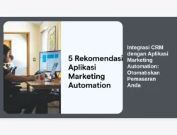 Integrasi CRM dengan Aplikasi Marketing Automation: Otomatiskan Pemasaran Anda