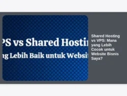 Shared Hosting vs VPS: Mana yang Lebih Cocok untuk Website Bisnis Saya?