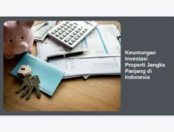 Keuntungan Investasi Properti Jangka Panjang di Indonesia