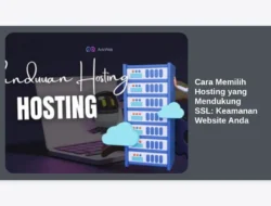 Cara Memilih Hosting yang Mendukung SSL: Keamanan Website Anda