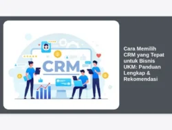 Cara Memilih CRM yang Tepat untuk Bisnis UKM: Panduan Lengkap & Rekomendasi