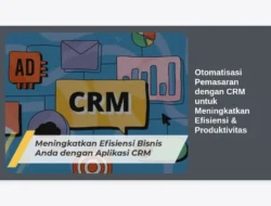 Otomatisasi Pemasaran dengan CRM untuk Meningkatkan Efisiensi & Produktivitas