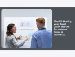 Memilih Hosting yang Tepat untuk Website Perusahaan Besar di Indonesia