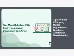 Tips Memilih CRM yang Mudah Digunakan & Dipahami: Antarmuka User-Friendly