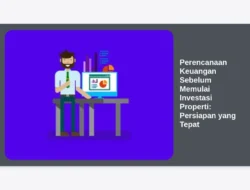 Perencanaan Keuangan Sebelum Memulai Investasi Properti: Persiapan yang Tepat