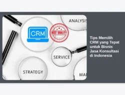 Tips Memilih CRM yang Tepat untuk Bisnis Jasa Konsultasi di Indonesia